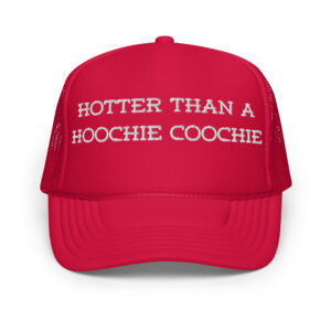 Hoochie Coochie Foam trucker hat